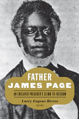 Father James Page: An Enslaved Preacher's Climb to Freedom by Rivers, Larry Eugene
