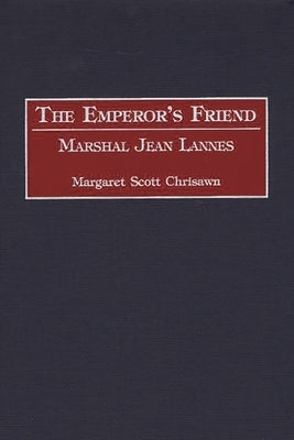 The Emperor's Friend: Marshal Jean Lannes by Chrisawn, Margaret Scott