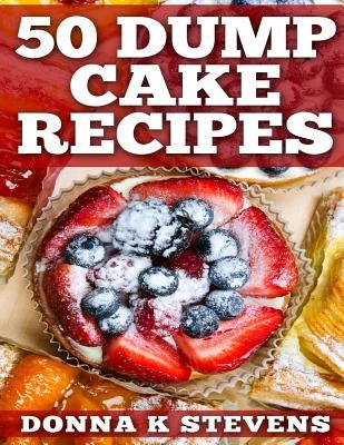 50 Dump Cake Recipes by Stevens, Donna K.