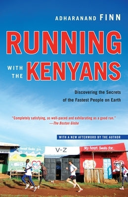 Running with the Kenyans: Discovering the Secrets of the Fastest People on Earth by Finn, Adharanand