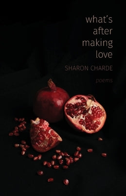 What's After Making Love: Poems by Charde, Sharon
