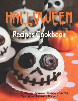 Halloween Recipes Cookbook: Enjoy Your Creepy Halloween Holiday With 200 Mysterious Halloween Recipes! by Garibovic, Adelisa