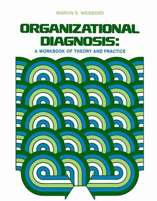 Organizational Diagnosis: A Workbook of Theory and Practice by Weisbord, M. R.