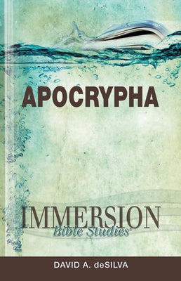 Immersion Bible Studies: Apocrypha by deSilva, David A.