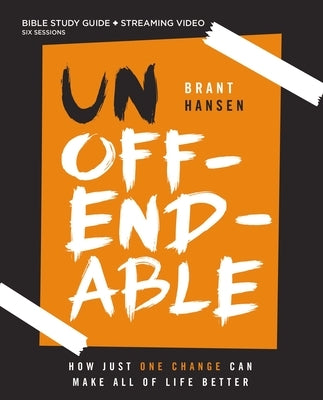 Unoffendable Bible Study Guide Plus Streaming Video: How Just One Change Can Make All of Life Better by Hansen, Brant