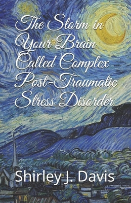 The Storm in Your Brain Called Complex Post-Traumatic Stress Disorder by Davis, Shirley J.