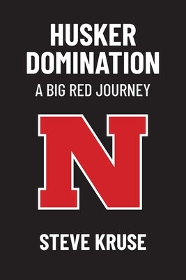Husker DomiNation: A Big Red Journey by Kruse, Steve