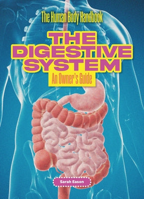 The Digestive System: An Owner's Guide by Eason, Sarah
