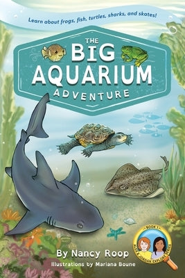 The Big Aquarium Adventure: Learn About Frogs, Fish, Turtles, Sharks, and Skates! by Roop, Nancy