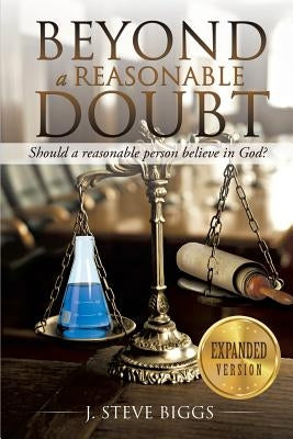 Beyond a Reasonable Doubt: Revised and Expanded by Biggs, J. Steve