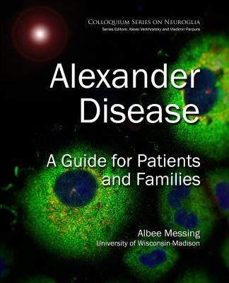 Alexander Disease: A Guide for Patients and Families by Messing, Albee