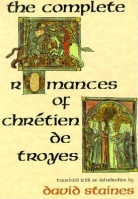 The Complete Romances of Chr?tien de Troyes by Staines, David