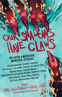 Our Shadows Have Claws: 15 Latin American Monster Stories by M&#195;&#169;ndez, Yamile Saied