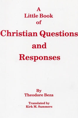 A Little Book of Christian Questions and Responses by Beza, Theodore