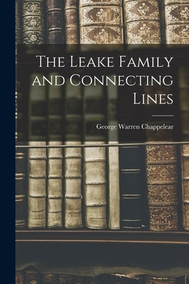 The Leake Family and Connecting Lines by Chappelear, George Warren 1889-1944