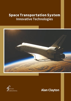 Space Transportation System: Innovative Technologies by Clayton, Alan