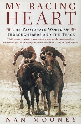 My Racing Heart: The Passionate World of Thoroughbreds and the Track by Mooney, Nan