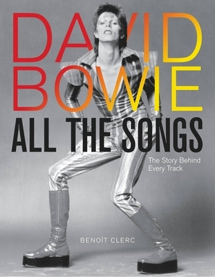 David Bowie All the Songs: The Story Behind Every Track by Clerc, Beno&#195;&#174;t