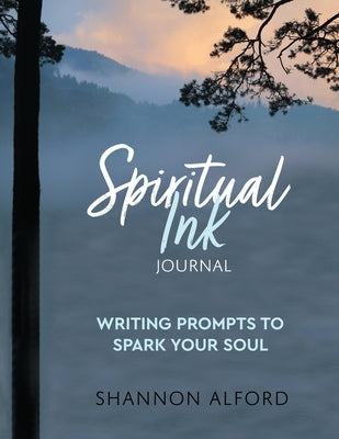 Spiritual Ink Journal: Writing Prompts to Spark Your Soul by Alford, Shannon