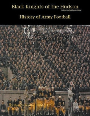 Black Knights of the Hudson - History of Army Football by Fulton, Steve