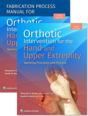 Orthotic Intervention for the Hand and Upper Extremity, Textbook and Fabrication Process Manual Package by Jacobs, Marylynn