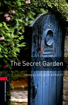 Oxford Bookworms Library: The Secret Garden: Level 3: 1000-Word Vocabulary by Hodgson Burnett, Frances