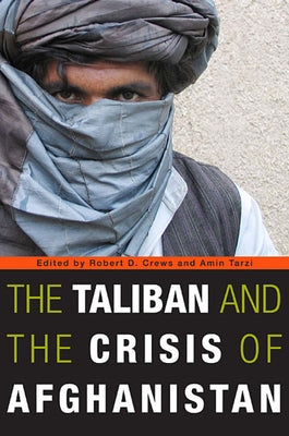 Taliban and the Crisis of Afghanistan by Crews, Robert D.