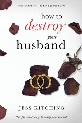 How To Destroy Your Husband by Kitching, Jess