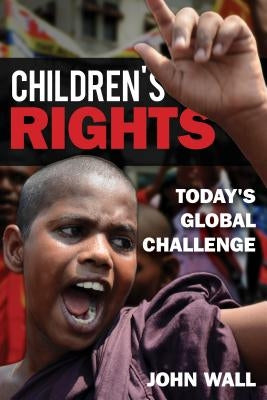 Children's Rights: Today's Global Challenge by Wall, John