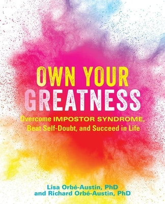 Own Your Greatness: Overcome Impostor Syndrome, Beat Self-Doubt, and Succeed in Life by Orb?-Austin, Lisa