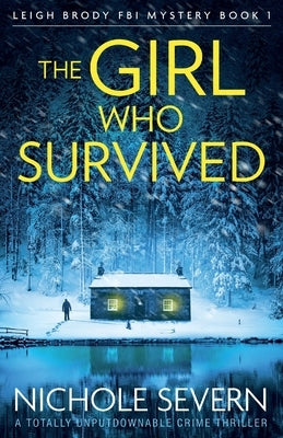 The Girl Who Survived: A totally unputdownable crime thriller by Severn, Nichole