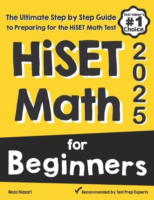 HiSET Math for Beginners: The Ultimate Step by Step Guide to Preparing for the HiSET Math Test by Nazari, Reza