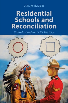 Residential Schools and Reconciliation: Canada Confronts Its History by Miller, J. R.