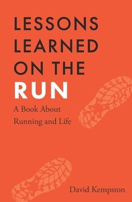 Lessons Learned on the Run: A Book About Running and Life by Kempston, David