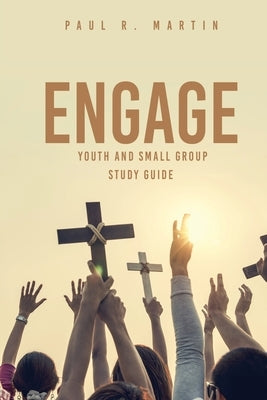 Engage: Youth and Small Group Pocket Study Guide by Martin, Paul R.