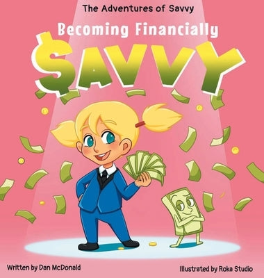 The Adventures of Savvy: Becoming Financially Savvy by McDonald