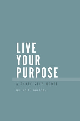 Live Your Purpose by Allen Oglesby, Keith