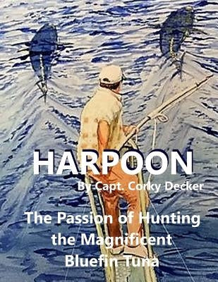 Harpoon: The Passion of Hunting the Magnificent Bluefin Tuna by Graves, Peter