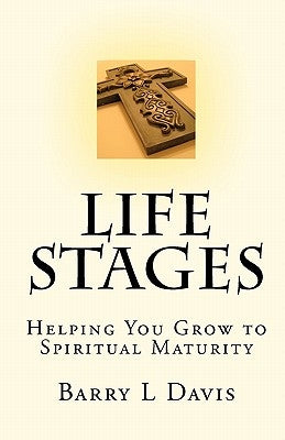 Life Stages: Helping You Grow to Spiritual Maturity by Davis, Barry L.