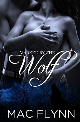 Marked By the Wolf (Werewolf / Shifter Romance) by Flynn, Mac