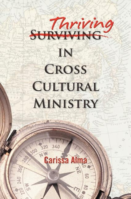 Thriving in Cross Cultural Ministry by Alma, Carissa