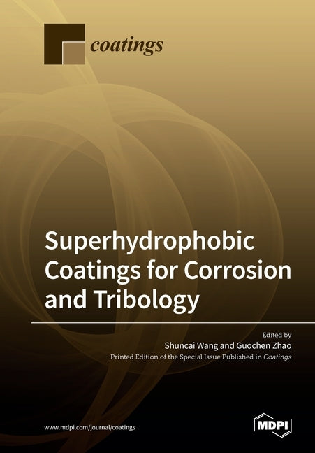 Superhydrophobic Coatings for Corrosion and Tribology by Wang, Shuncai