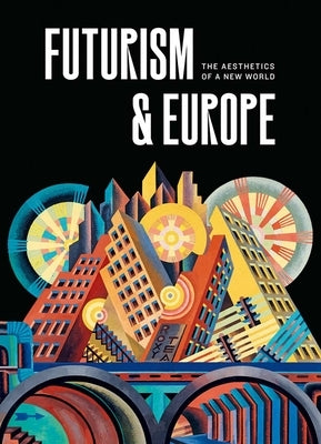 Futurism & Europe: The Aesthetics of a New World by Benzi, Fabio