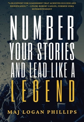 Number Your Stories and Lead Like a Legend by Phillips, Logan