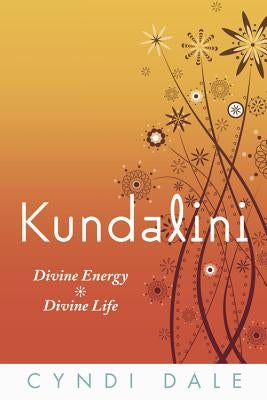 Kundalini: Divine Energy, Divine Life by Dale, Cyndi