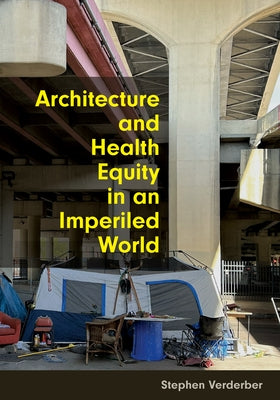 Architecture and Health Equity in an Imperiled World by Verderber, Stephen