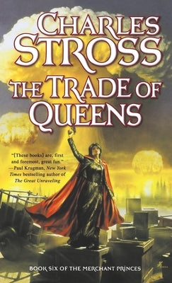 The Trade of Queens: Book Six of the Merchant Princes by Stross, Charles