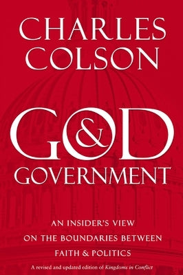 God and Government: An Insider's View on the Boundaries Between Faith and Politics by Colson, Charles W.