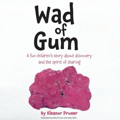 Wad of Gum: A fun children's story about discovery and the spirit of sharing by Pruner, Eleanor