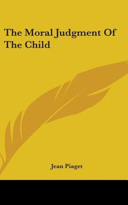 The Moral Judgment of the Child by Piaget, Jean Jean